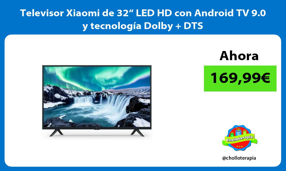 Televisor Xiaomi de 32“ LED HD con Android TV 9 0 y tecnología Dolby DTS