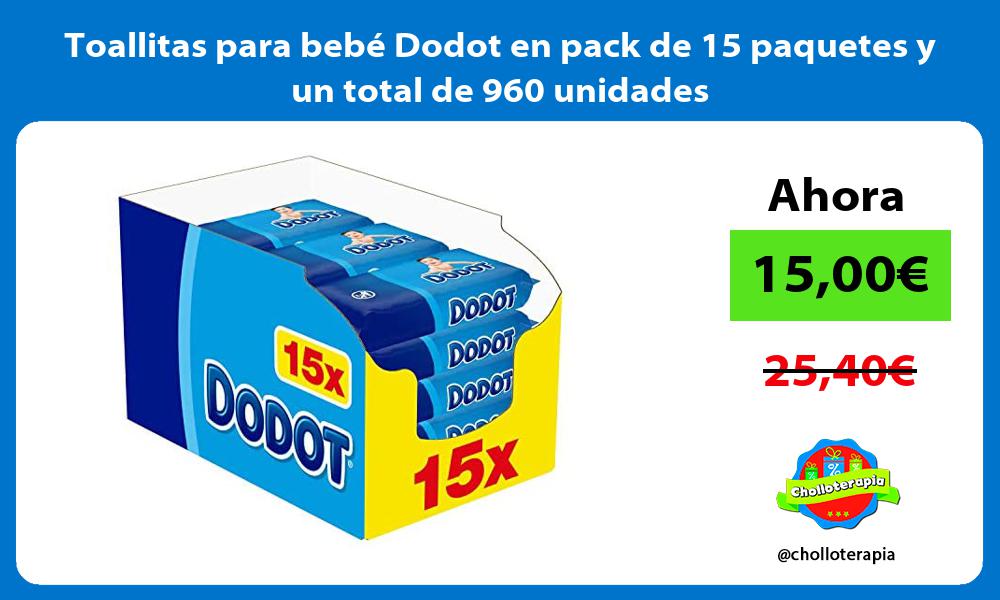Toallitas para bebé Dodot en pack de 15 paquetes y un total de 960 unidades