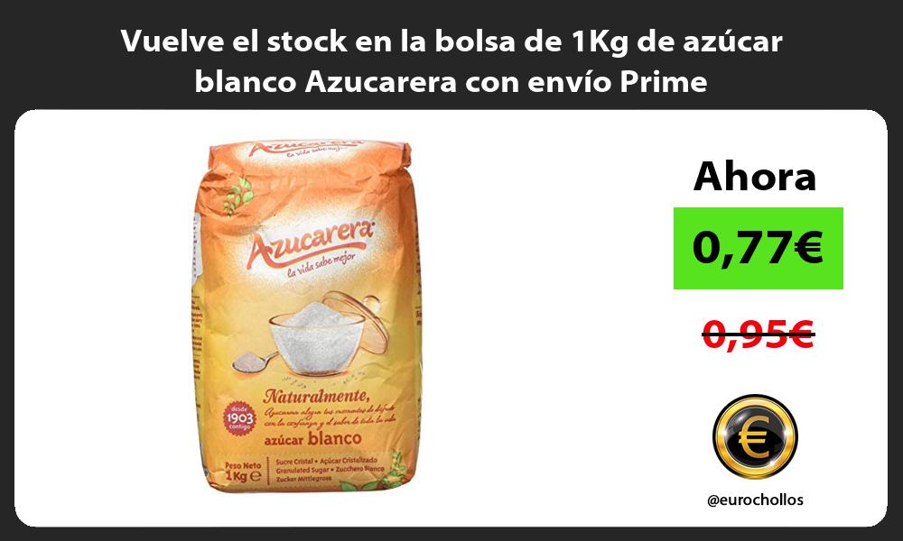 Vuelve el stock en la bolsa de 1Kg de azúcar blanco Azucarera con envío Prime