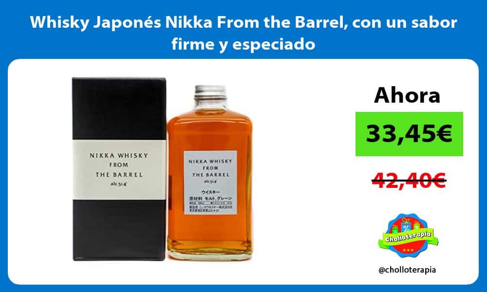 Whisky Japonés Nikka From the Barrel con un sabor firme y especiado