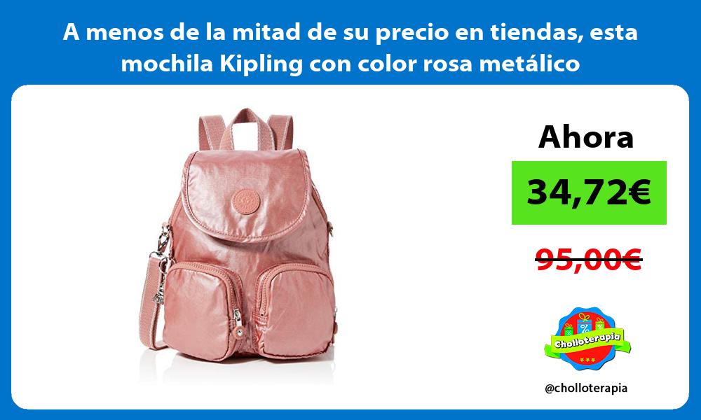 A menos de la mitad de su precio en tiendas esta mochila Kipling con color rosa metálico