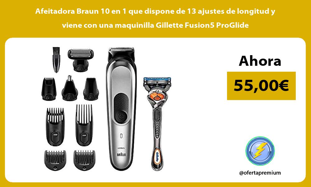 Afeitadora Braun 10 en 1 que dispone de 13 ajustes de longitud y viene con una maquinilla Gillette Fusion5 ProGlide