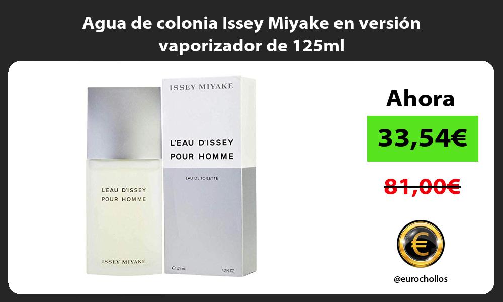 Agua de colonia Issey Miyake en versión vaporizador de 125ml