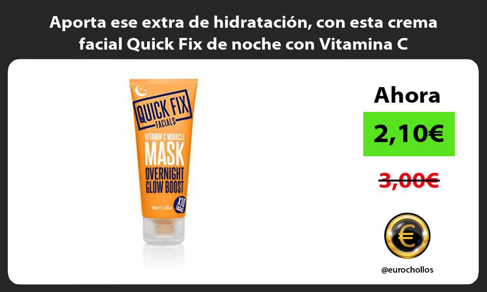 Aporta ese extra de hidratación con esta crema facial Quick Fix de noche con Vitamina C