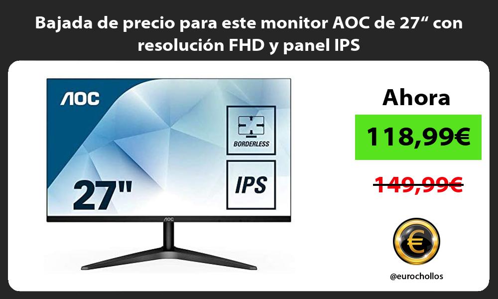 Bajada de precio para este monitor AOC de 27“ con resolución FHD y panel IPS