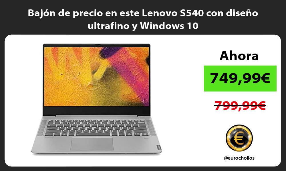 Bajón de precio en este Lenovo S540 con diseño ultrafino y Windows 10
