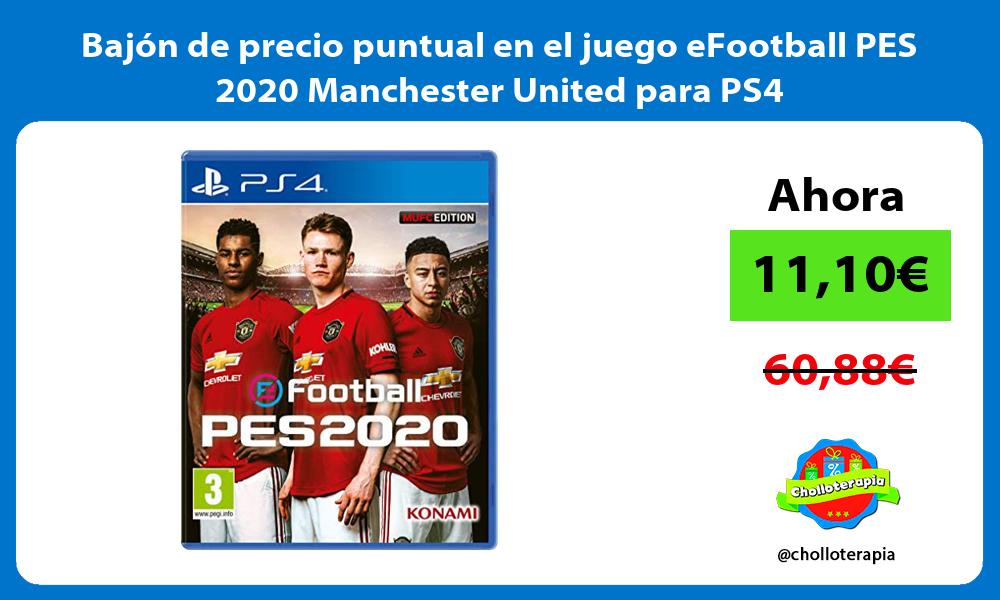 Bajón de precio puntual en el juego eFootball PES 2020 Manchester United para PS4