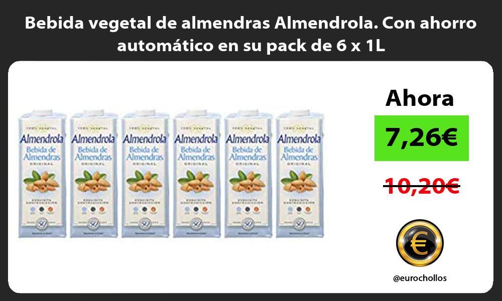 Bebida vegetal de almendras Almendrola Con ahorro automático en su pack de 6 x 1L