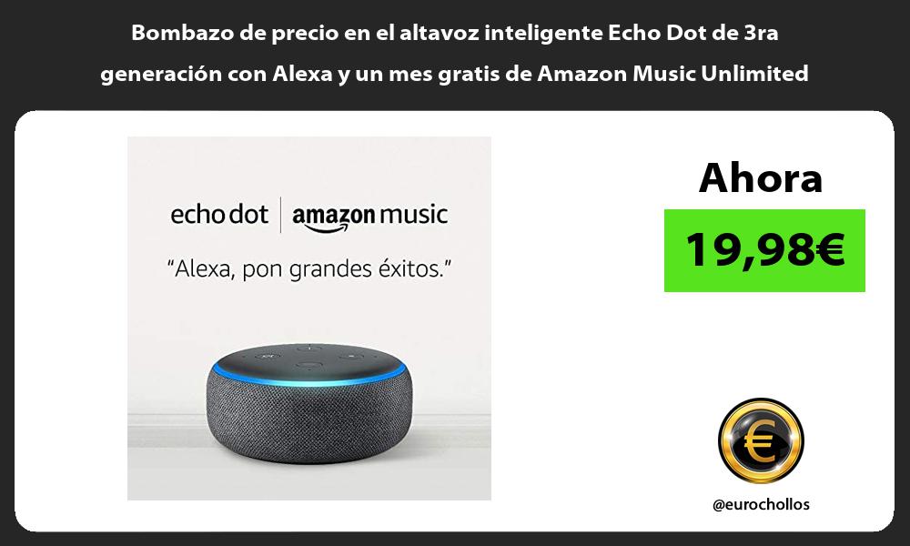 Bombazo de precio en el altavoz inteligente Echo Dot de 3ra generación con Alexa y un mes gratis de Amazon Music Unlimited