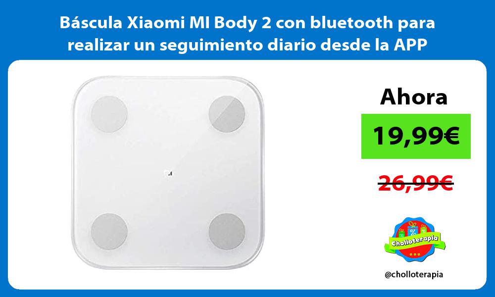 Báscula Xiaomi MI Body 2 con bluetooth para realizar un seguimiento diario desde la APP