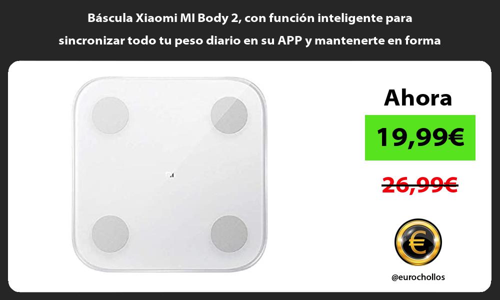 Báscula Xiaomi MI Body 2 con función inteligente para sincronizar todo tu peso diario en su APP y mantenerte en forma