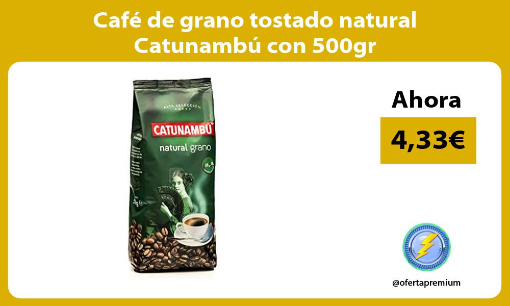 Café de grano tostado natural Catunambú con 500gr