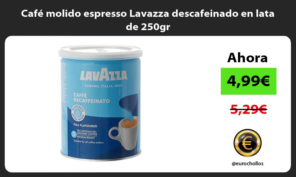 Café molido espresso Lavazza descafeinado en lata de 250gr