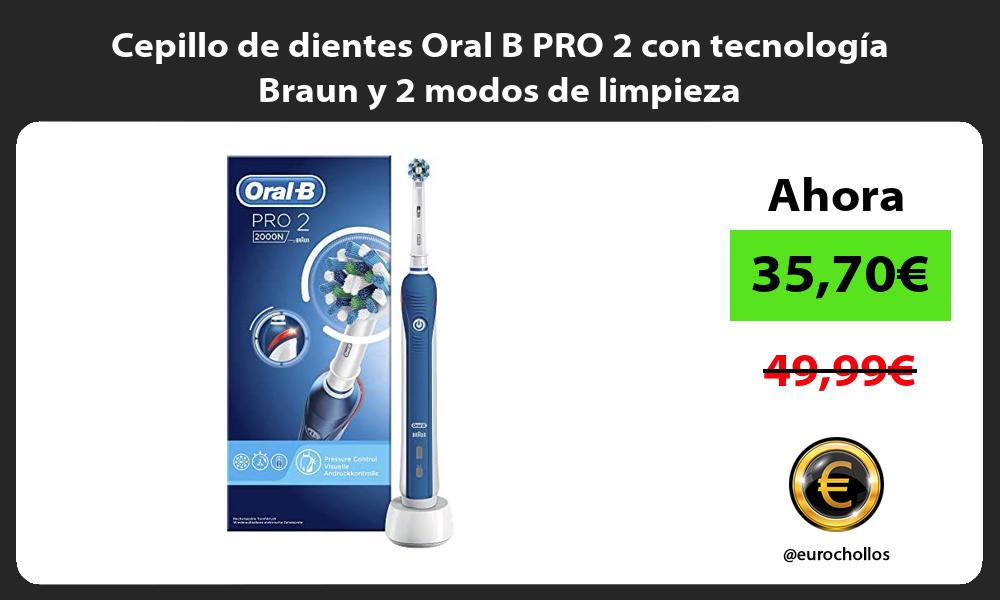 Cepillo de dientes Oral B PRO 2 con tecnología Braun y 2 modos de limpieza