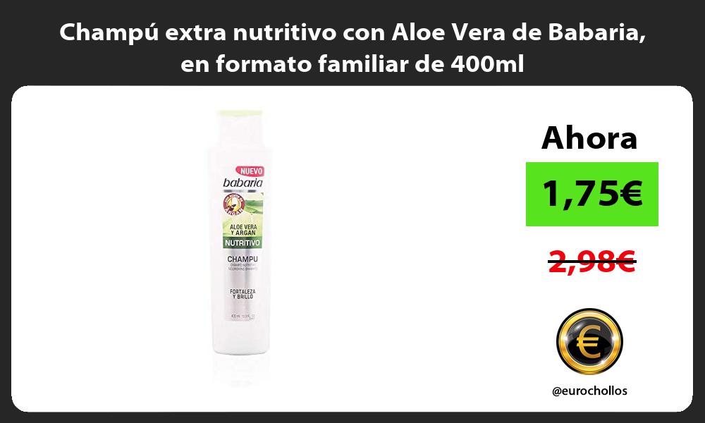 Champú extra nutritivo con Aloe Vera de Babaria en formato familiar de 400ml