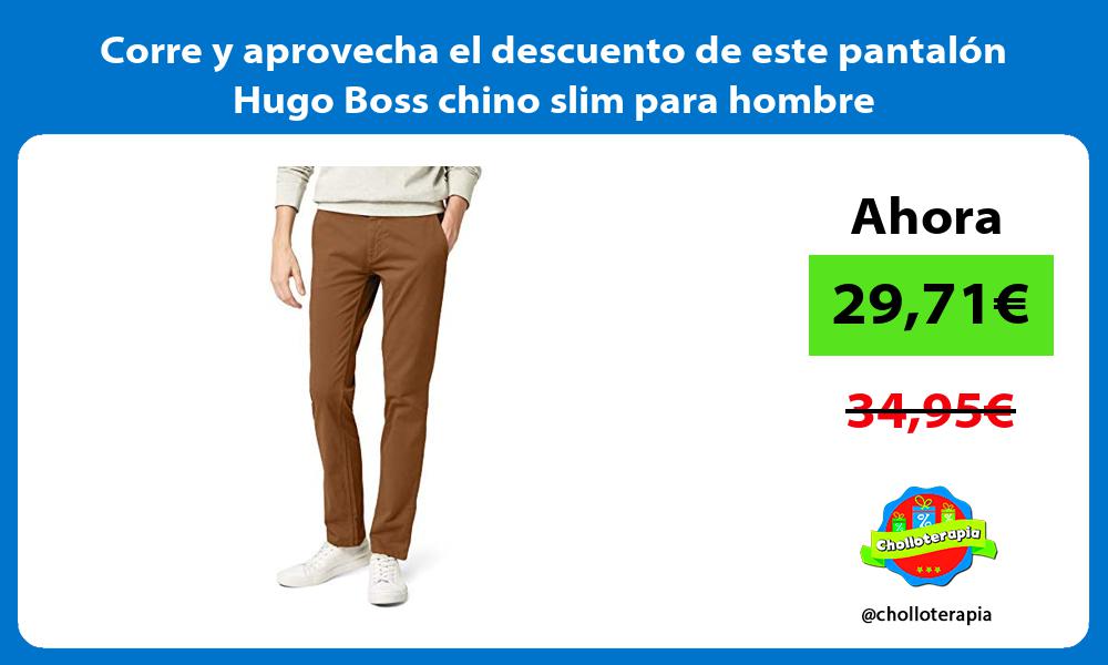 Corre y aprovecha el descuento de este pantalón Hugo Boss chino slim para hombre