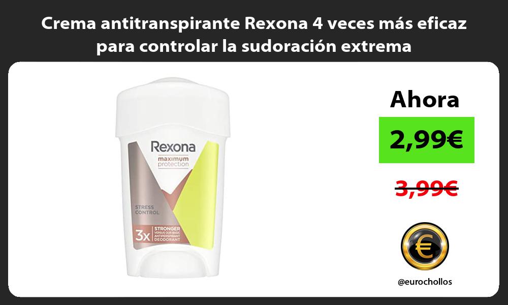 Crema antitranspirante Rexona 4 veces más eficaz para controlar la sudoración extrema