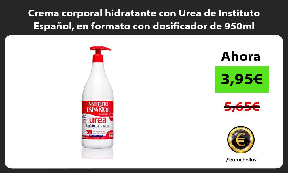 Crema corporal hidratante con Urea de Instituto Español en formato con dosificador de 950ml