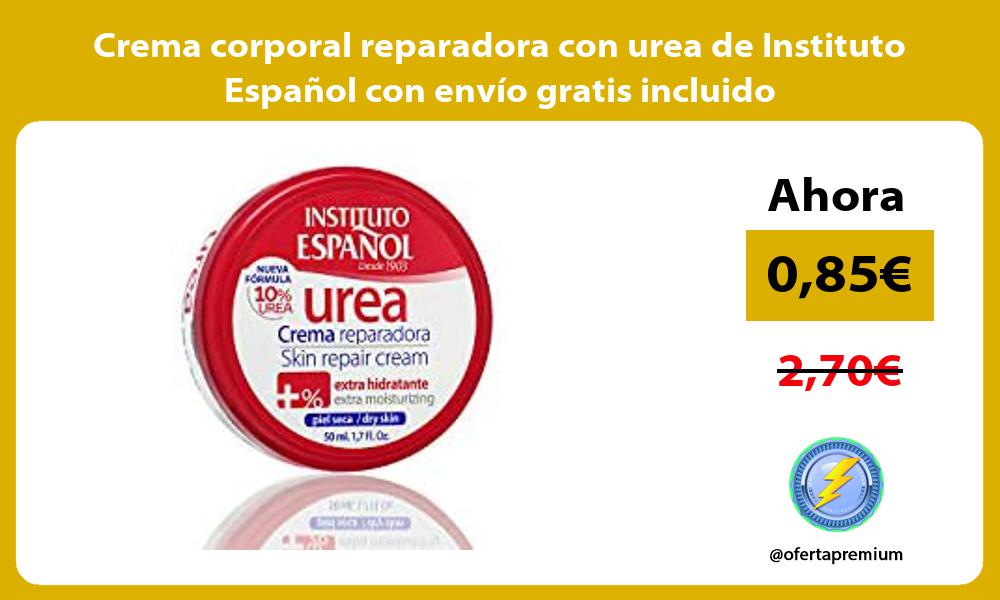 Crema corporal reparadora con urea de Instituto Español con envío gratis incluido