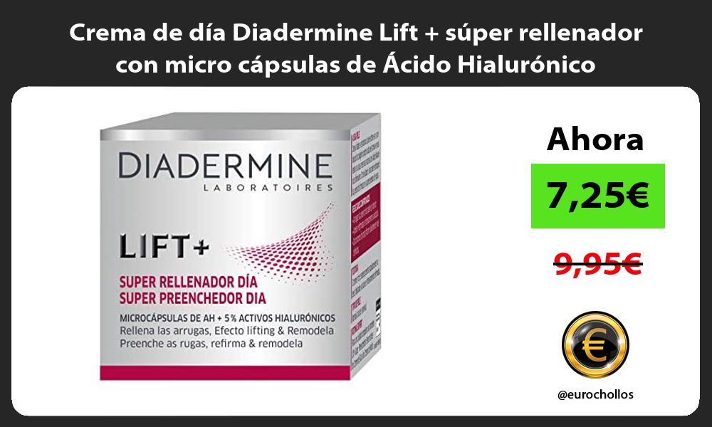 Crema de día Diadermine Lift súper rellenador con micro cápsulas de Ácido Hialurónico