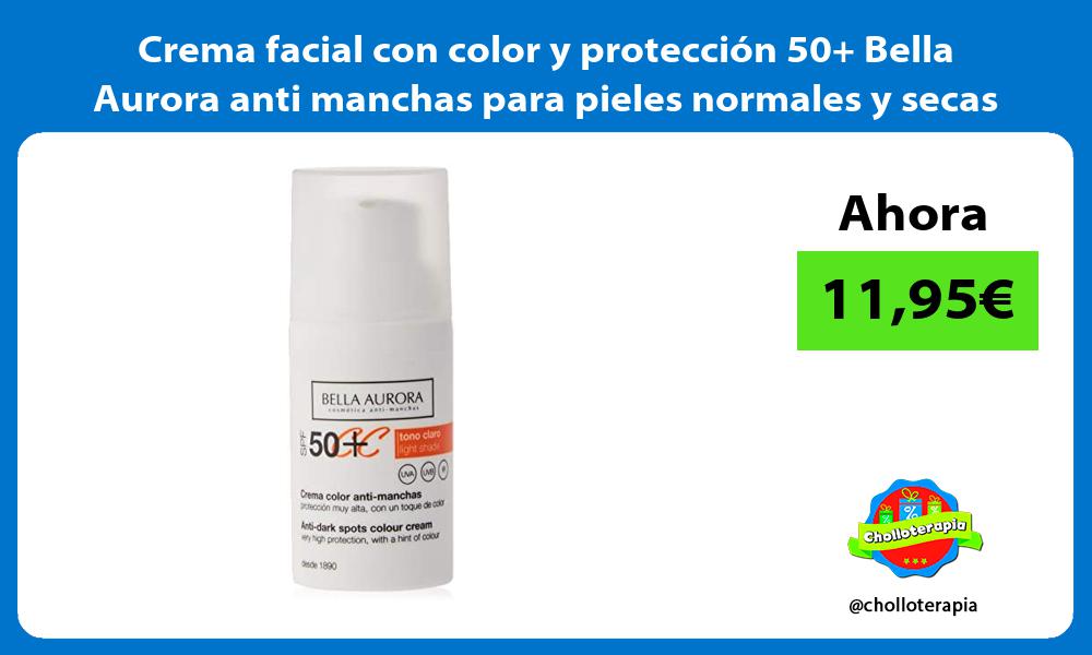 Crema facial con color y protección 50 Bella Aurora anti manchas para pieles normales y secas