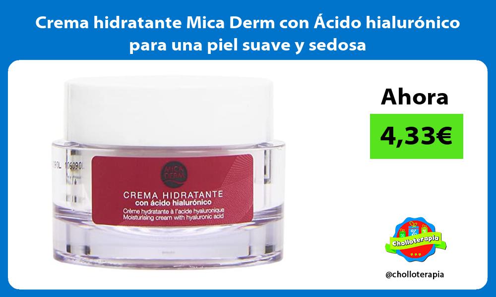 Crema hidratante Mica Derm con Ácido hialurónico para una piel suave y sedosa