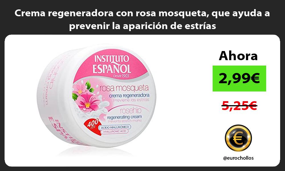 Crema regeneradora con rosa mosqueta que ayuda a prevenir la aparición de estrías