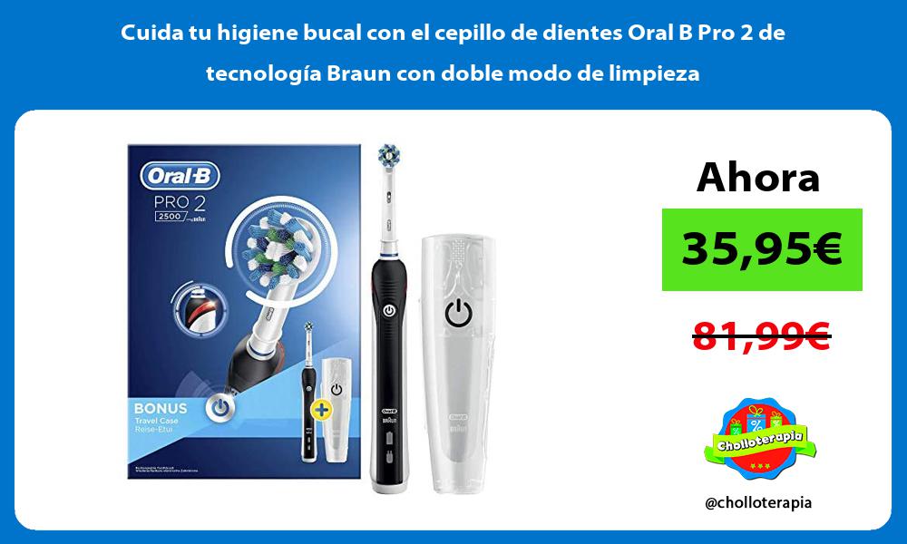 Cuida tu higiene bucal con el cepillo de dientes Oral B Pro 2 de tecnología Braun con doble modo de limpieza