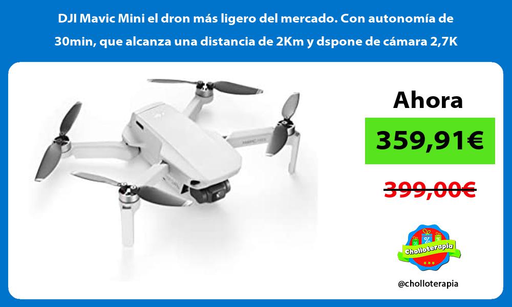 DJI Mavic Mini el dron más ligero del mercado Con autonomía de 30min que alcanza una distancia de 2Km y dspone de cámara 27K