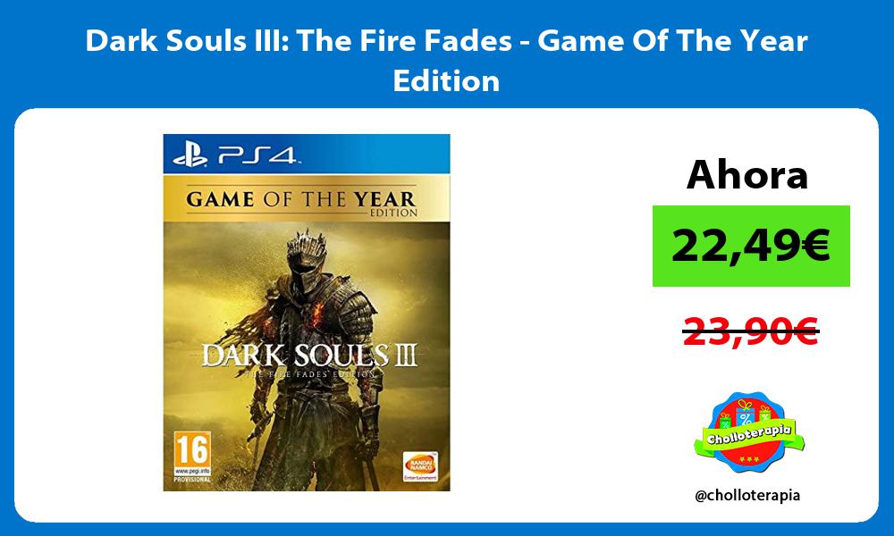 Dark Souls III The Fire Fades Game Of The Year Edition