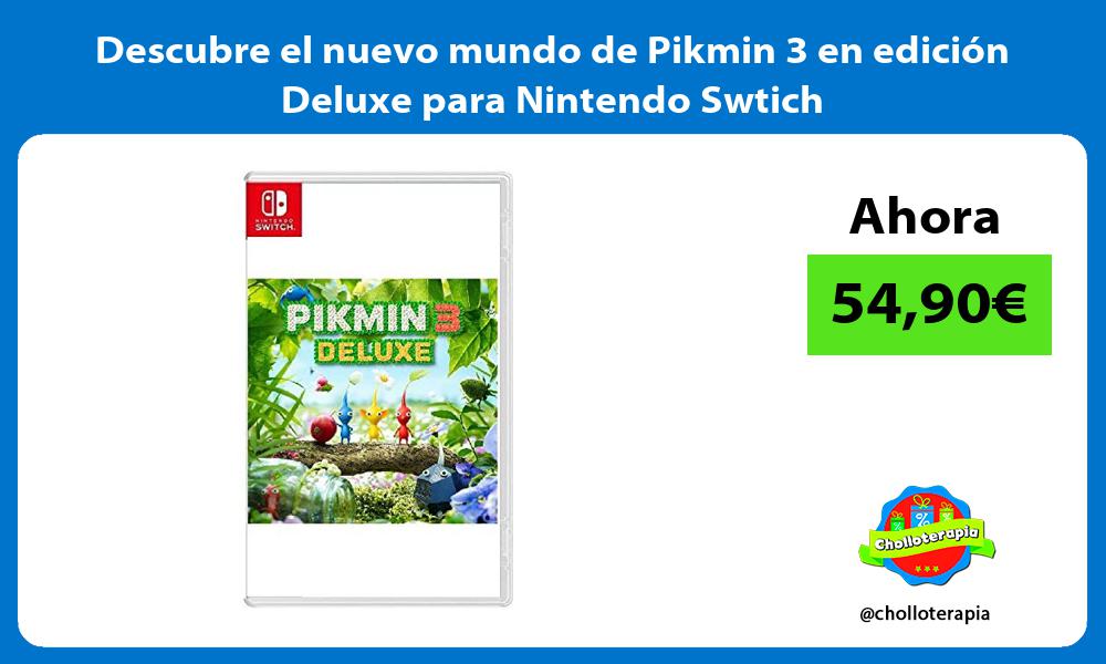 Descubre el nuevo mundo de Pikmin 3 en edición Deluxe para Nintendo Swtich