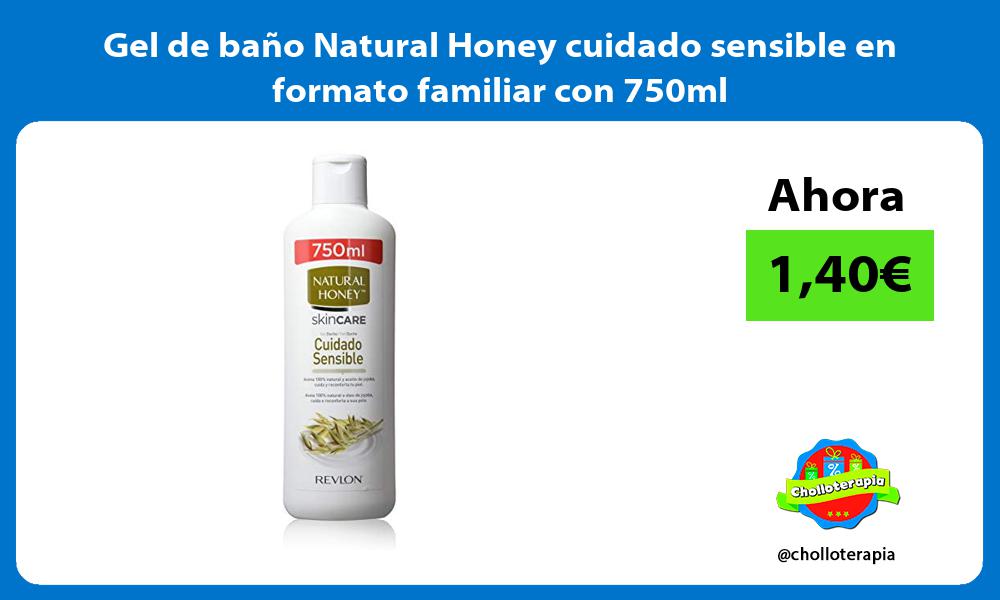 Gel de baño Natural Honey cuidado sensible en formato familiar con 750ml