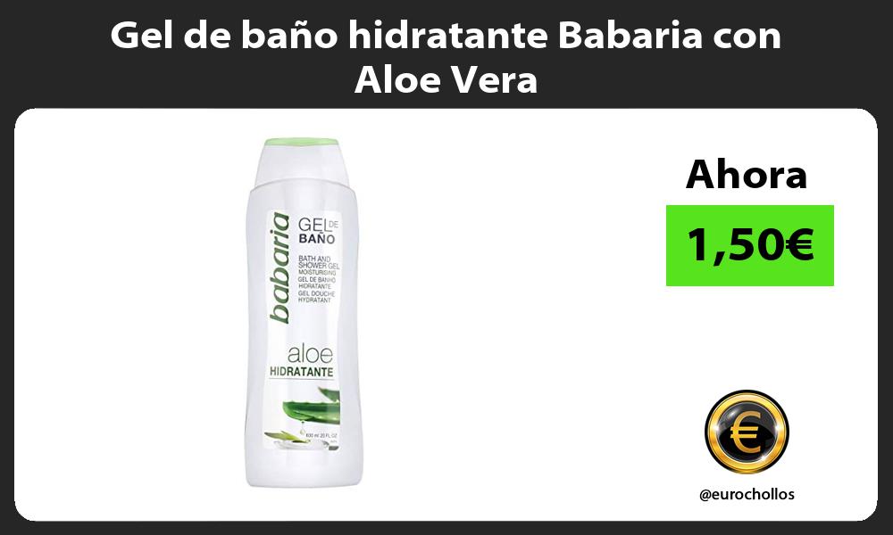 Gel de baño hidratante Babaria con Aloe Vera