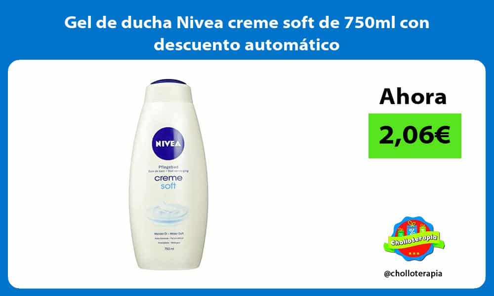 Gel de ducha Nivea creme soft de 750ml con descuento automático