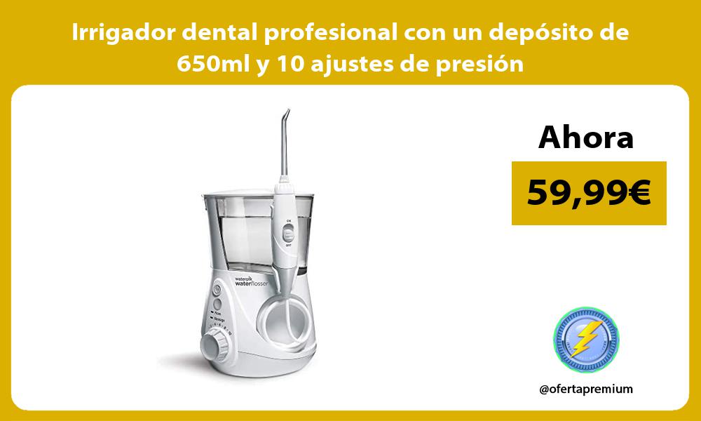 Irrigador dental profesional con un depósito de 650ml y 10 ajustes de presión