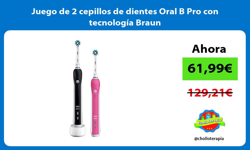 Juego de 2 cepillos de dientes Oral B Pro con tecnología Braun
