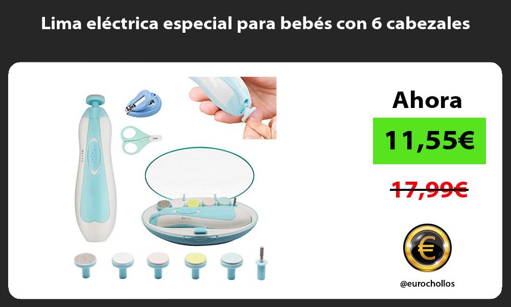 Lima eléctrica especial para bebés con 6 cabezales