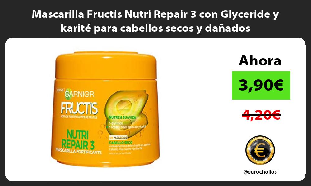 Mascarilla Fructis Nutri Repair 3 con Glyceride y karité para cabellos secos y dañados