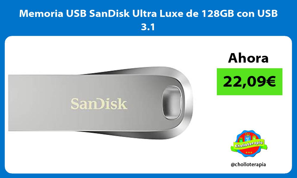 Memoria USB SanDisk Ultra Luxe de 128GB con USB 3 1