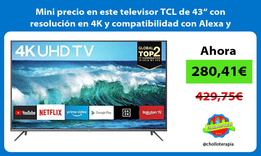 Mini precio en este televisor TCL de 43“ con resolución en 4K y compatibilidad con Alexa y Google