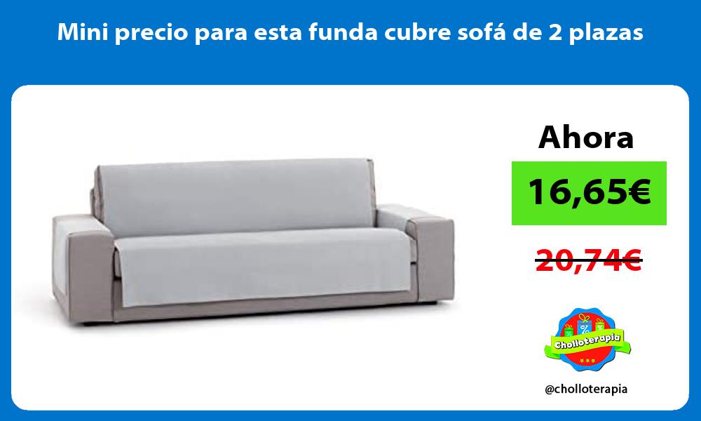 Mini precio para esta funda cubre sofá de 2 plazas