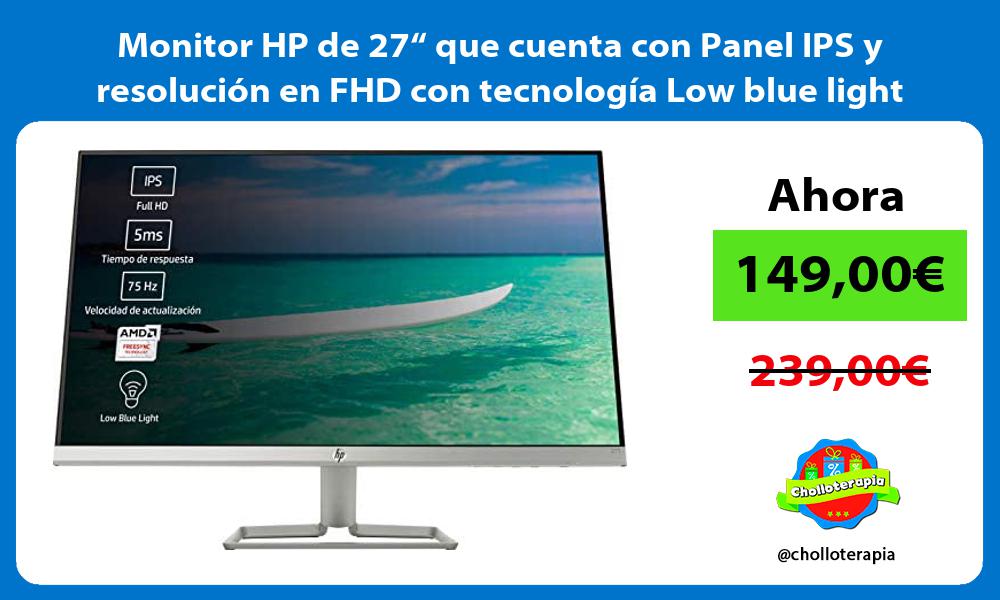 Monitor HP de 27“ que cuenta con Panel IPS y resolución en FHD con tecnología Low blue light