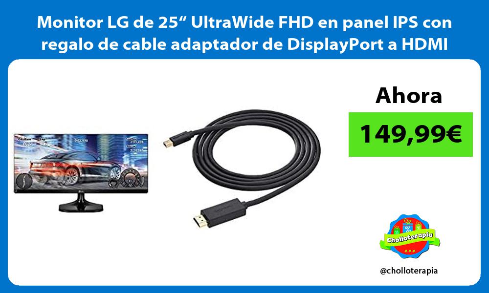 Monitor LG de 25“ UltraWide FHD en panel IPS con regalo de cable adaptador de DisplayPort a HDMI