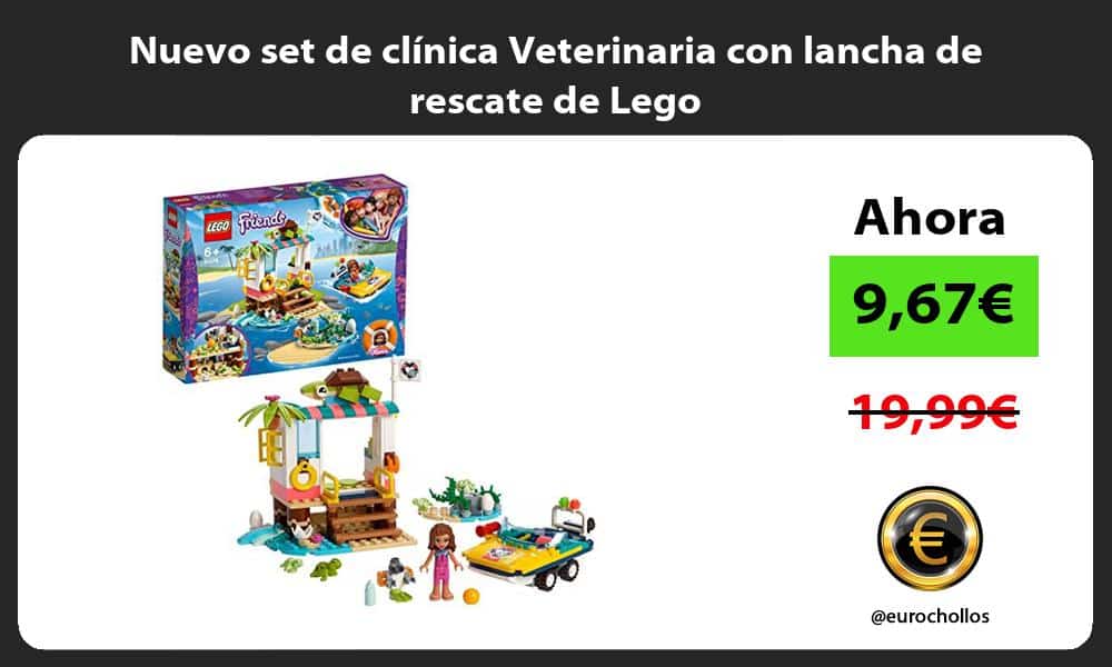 Nuevo set de clínica Veterinaria con lancha de rescate de Lego