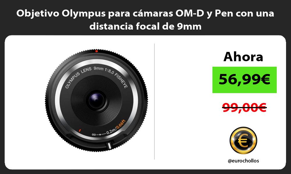 Objetivo Olympus para cámaras OM D y Pen con una distancia focal de 9mm