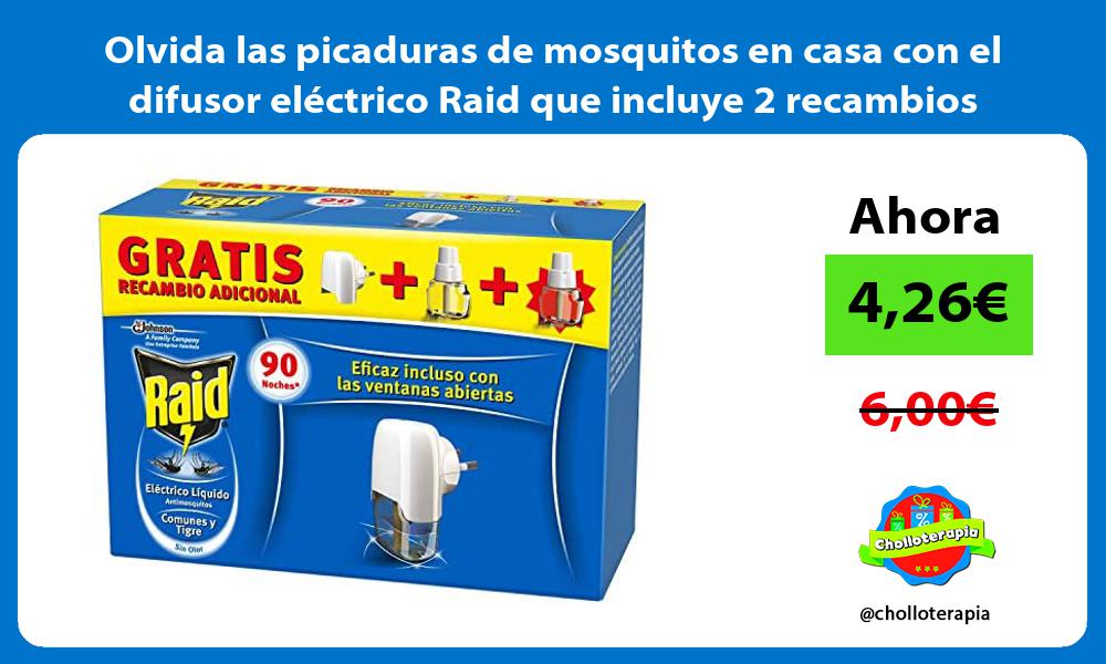 Olvida las picaduras de mosquitos en casa con el difusor eléctrico Raid que incluye 2 recambios