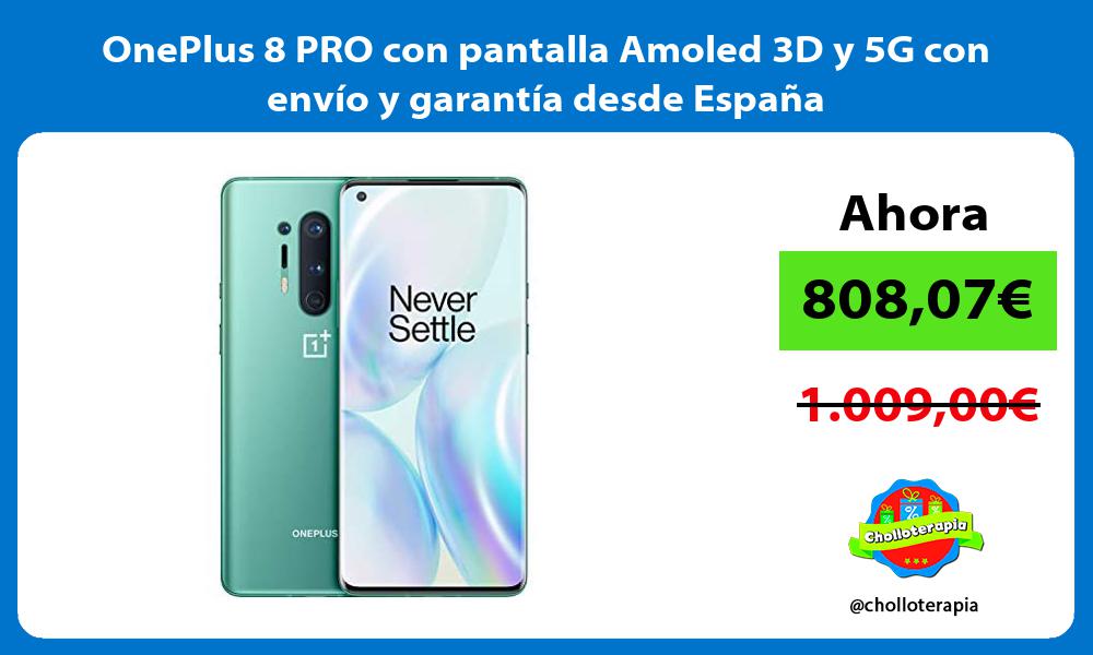 OnePlus 8 PRO con pantalla Amoled 3D y 5G con envío y garantía desde España