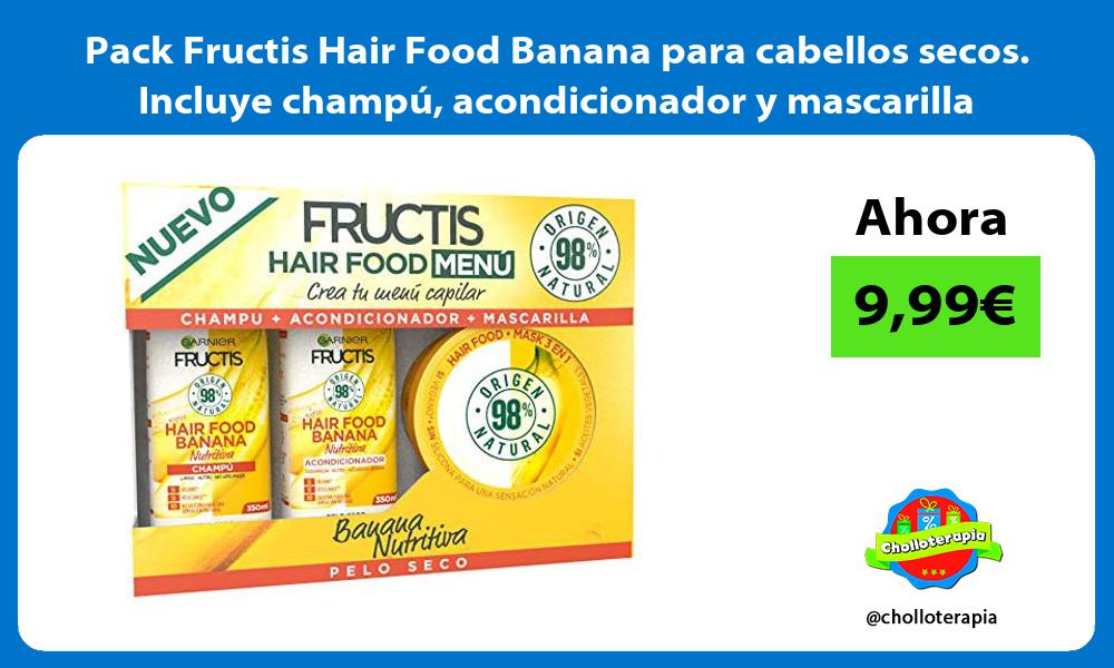 Pack Fructis Hair Food Banana para cabellos secos Incluye champú acondicionador y mascarilla
