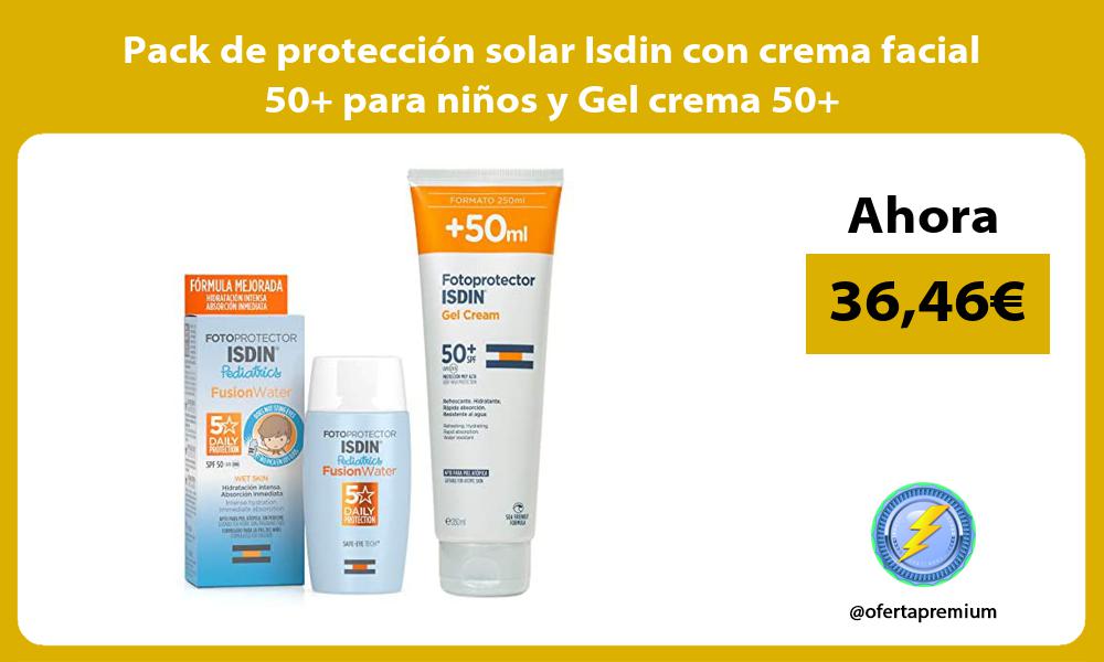 Pack de protección solar Isdin con crema facial 50 para niños y Gel crema 50