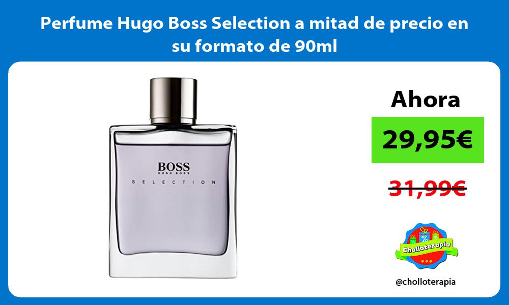 Perfume Hugo Boss Selection a mitad de precio en su formato de 90ml